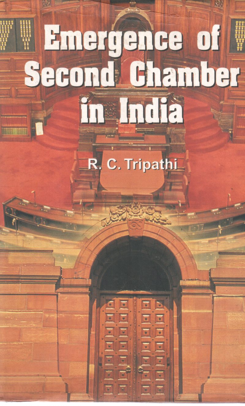 EMERGENCE OF SECOND CHAMBER IN INDIA BY R C TRIPATHI