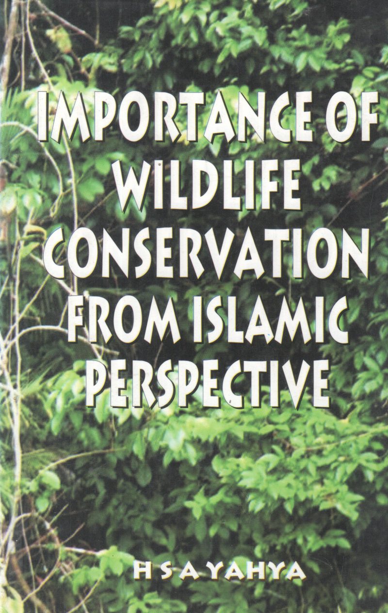 IMPORTANCE OF WILDLIFE CONSERVATION FROM ISLAMIC PERSPECTIVE BY H S A YAHYA