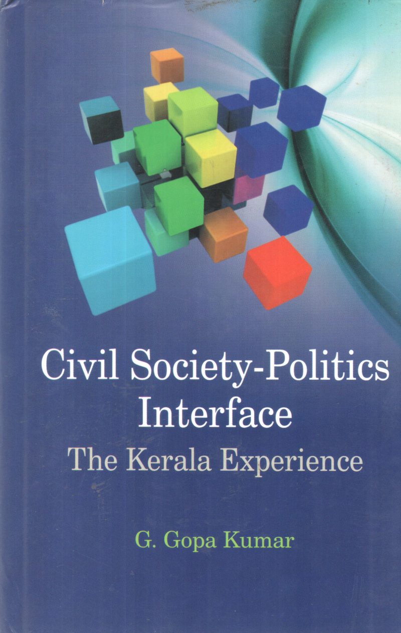 CIVIL SOCIETY POLITICS INTERFACE THE KERALA EXPERIENCE BY G GOPA KUMAR