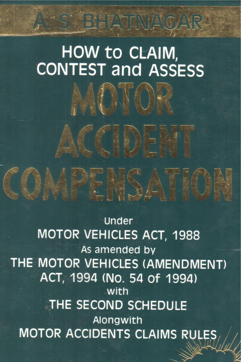 HOW TO CLAIM CONTEST AND ASSESS MOTOR ACCIDENT COMPENSATION BY A S BHATNAGAR