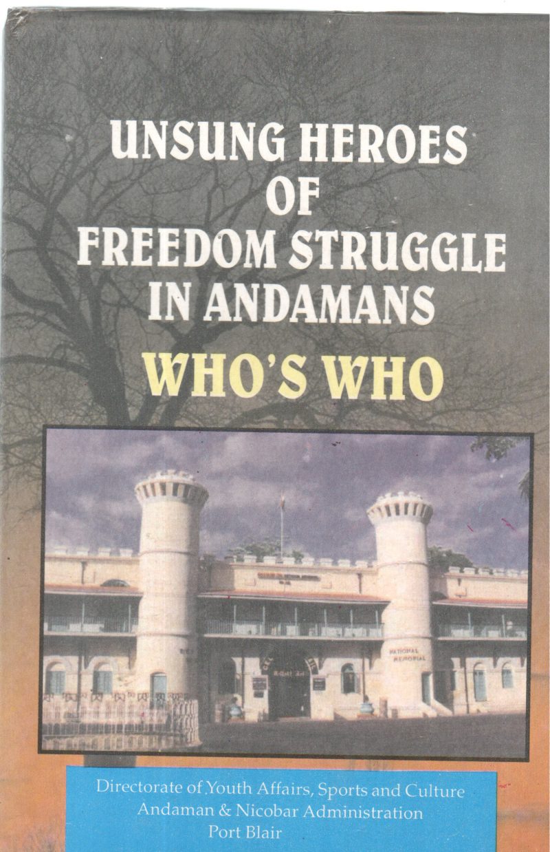UNSUNG HEROSES OF FREEDOM STRUGGLE IN ANDAMANS WHO'S WHO BY GROUP OF EDITORS
