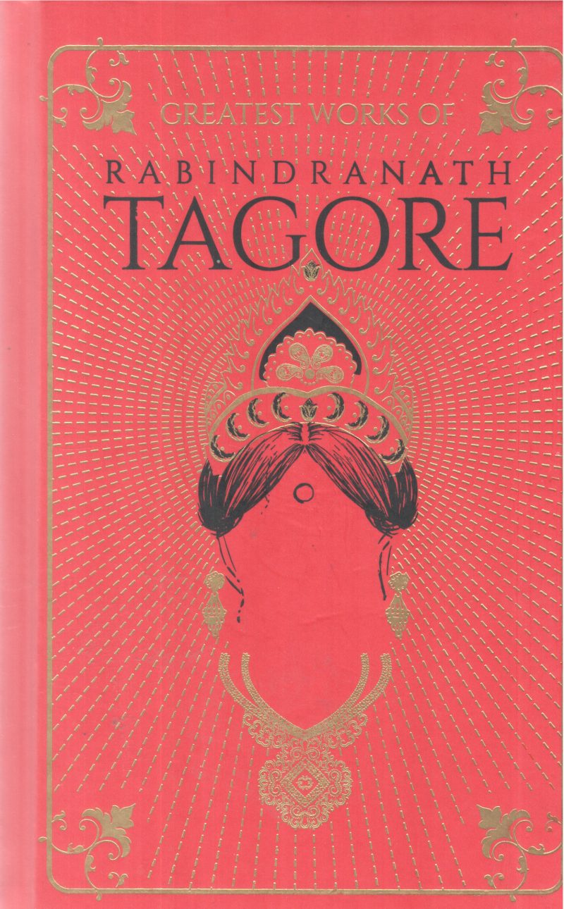 THE GREATEST WORKS OF RABINDRANATH TAGORE BY RABINDRANATH TAGORE