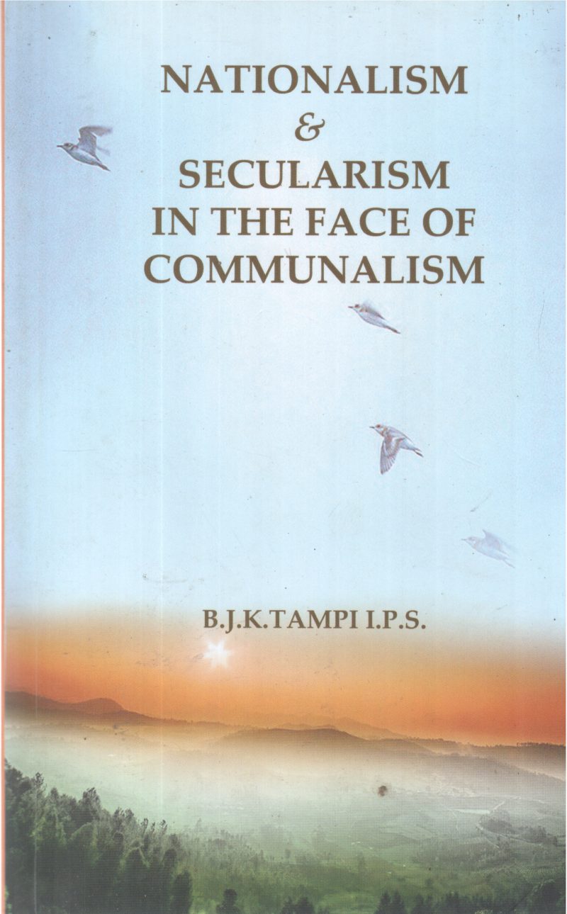 NATIONALISAM & SECULARISAM IN THE FACE OF COMMUNALISAM BY B J K THAMPI I P S