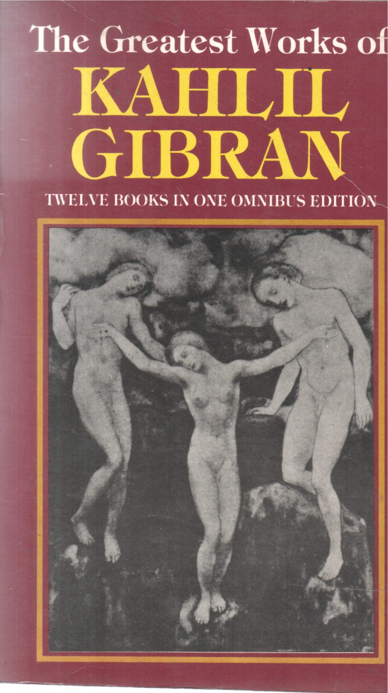 THE GREATEST WORKS OF KAHLIL GIBRAN BY KAHLIL GIBRAN