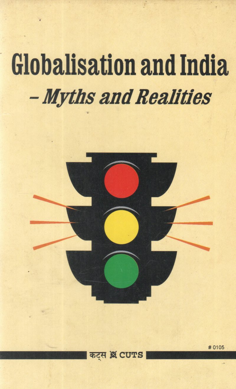 GLOBALISATION AND INDIA -MYTHS AND REALITIES BY GROUP OF EDITORS