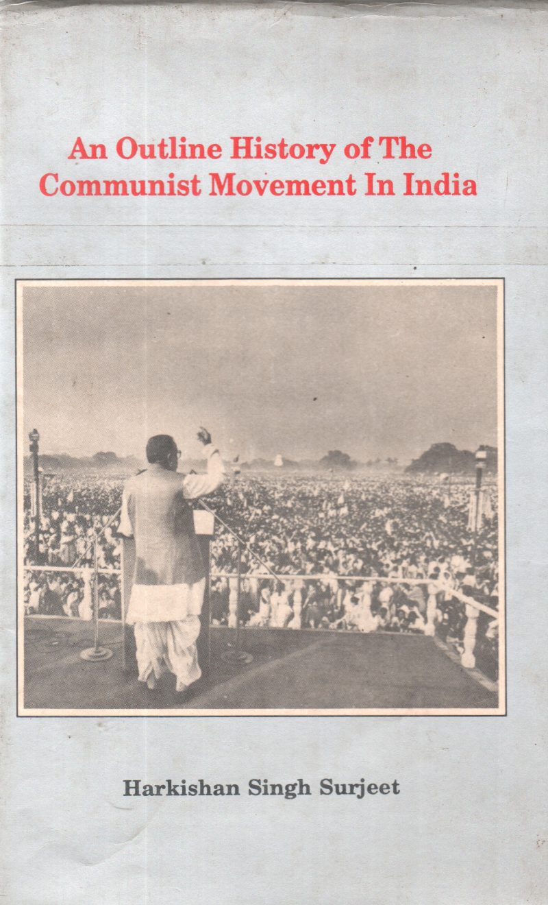 AN OUTLINE HISTORY OF THE COMMUNIST MOVEMENT IN INDIA BY HARKISHAN SINGH SURJEET