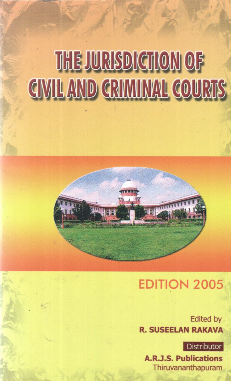 THE JURISDICTION OF CIVIL AND CRIMINAL COURTS BY R SUSHEELAN RAKAVA