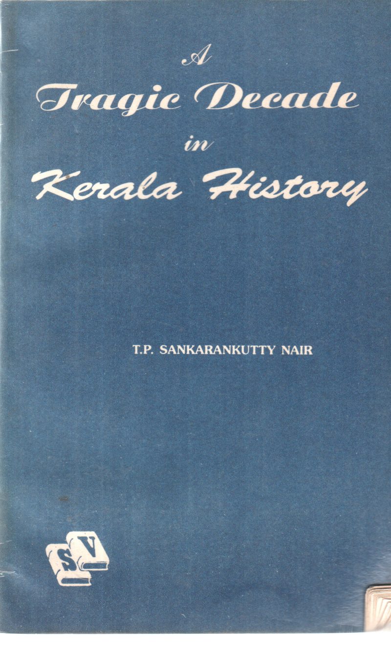 A TRAGIC DECADE IN KERALA HISTORY BY T P SHANKARANKUTTY NAIR