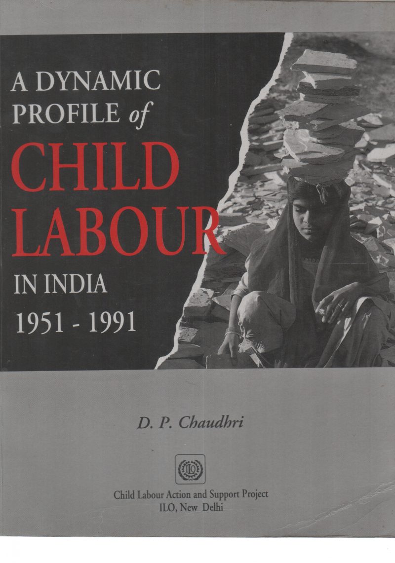 A DYNAMIC PROFILE OF CHILD LABOUR IN INDIA BY D P CHAUDHARI