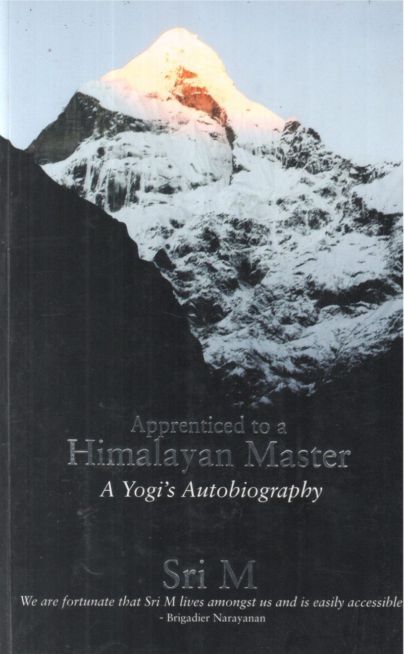 APPRENTICED TO A HIMALAYAN MASTER BY SRI M