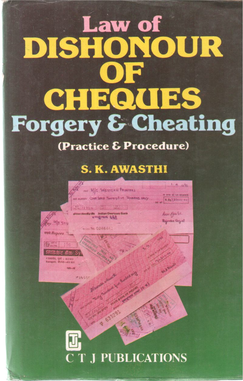LAW OF DISHONOUR OF CHEQUES FORGERY &CHEATING BY S K AWASTHI
