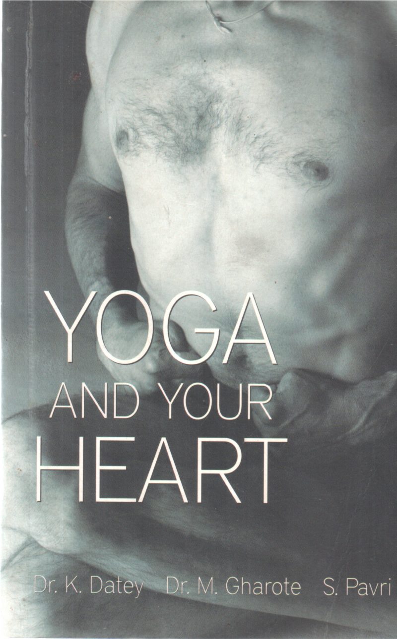 YOGA AND YOUR HEART BY DR K DATEY,DR M GHAROTE,S PAVRI