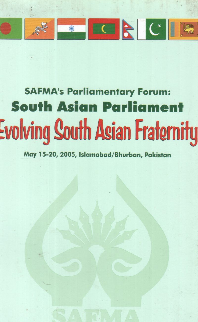 SOUTH ASIAN PARLIAMENT EVOLVING SOUTH ASIAN FRATERNITY BY GROUP OF EDITORS