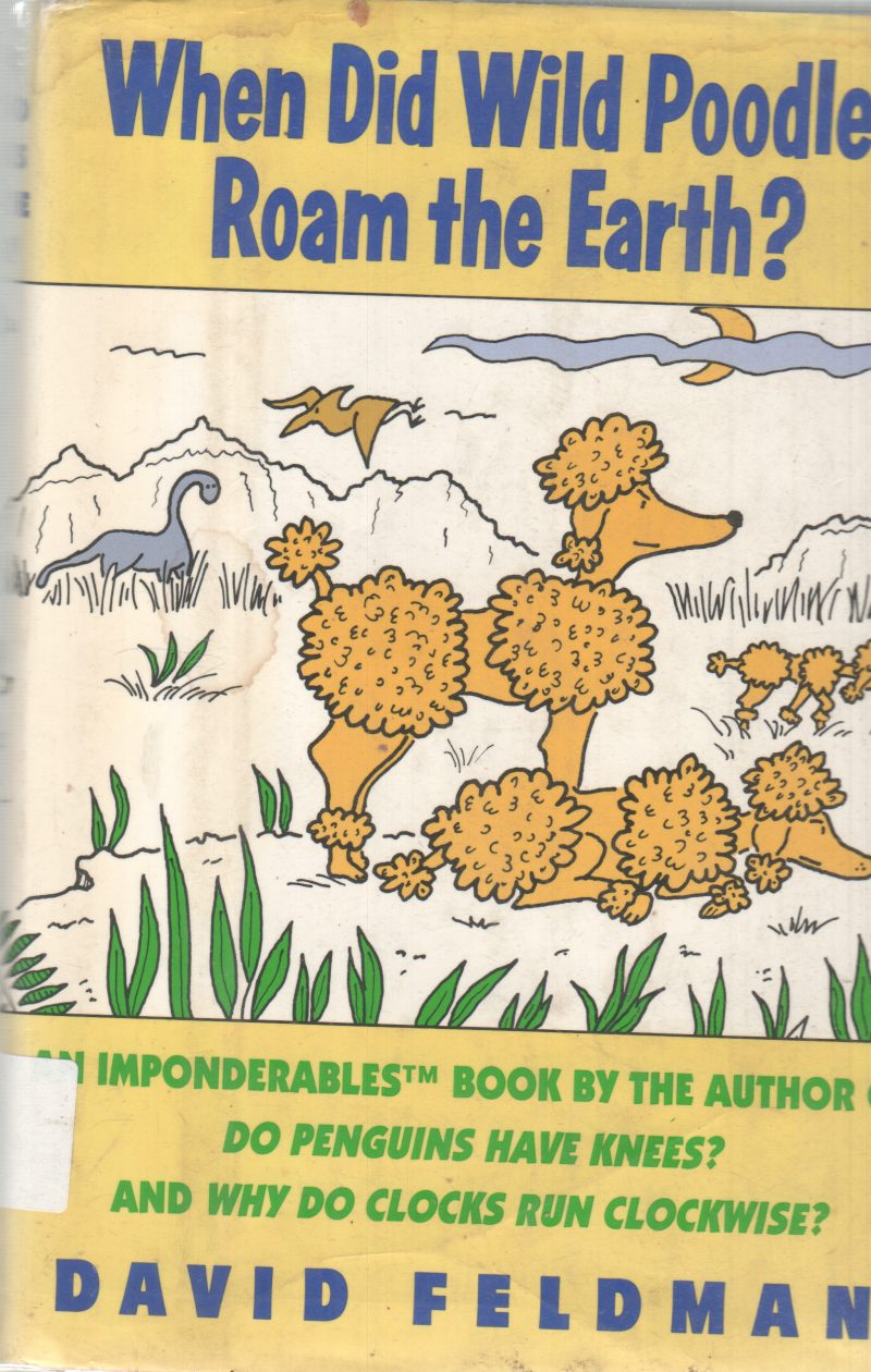 WHEN DID WILD POODLES ROAM THE EARTH? BY DAVID FELDMAN