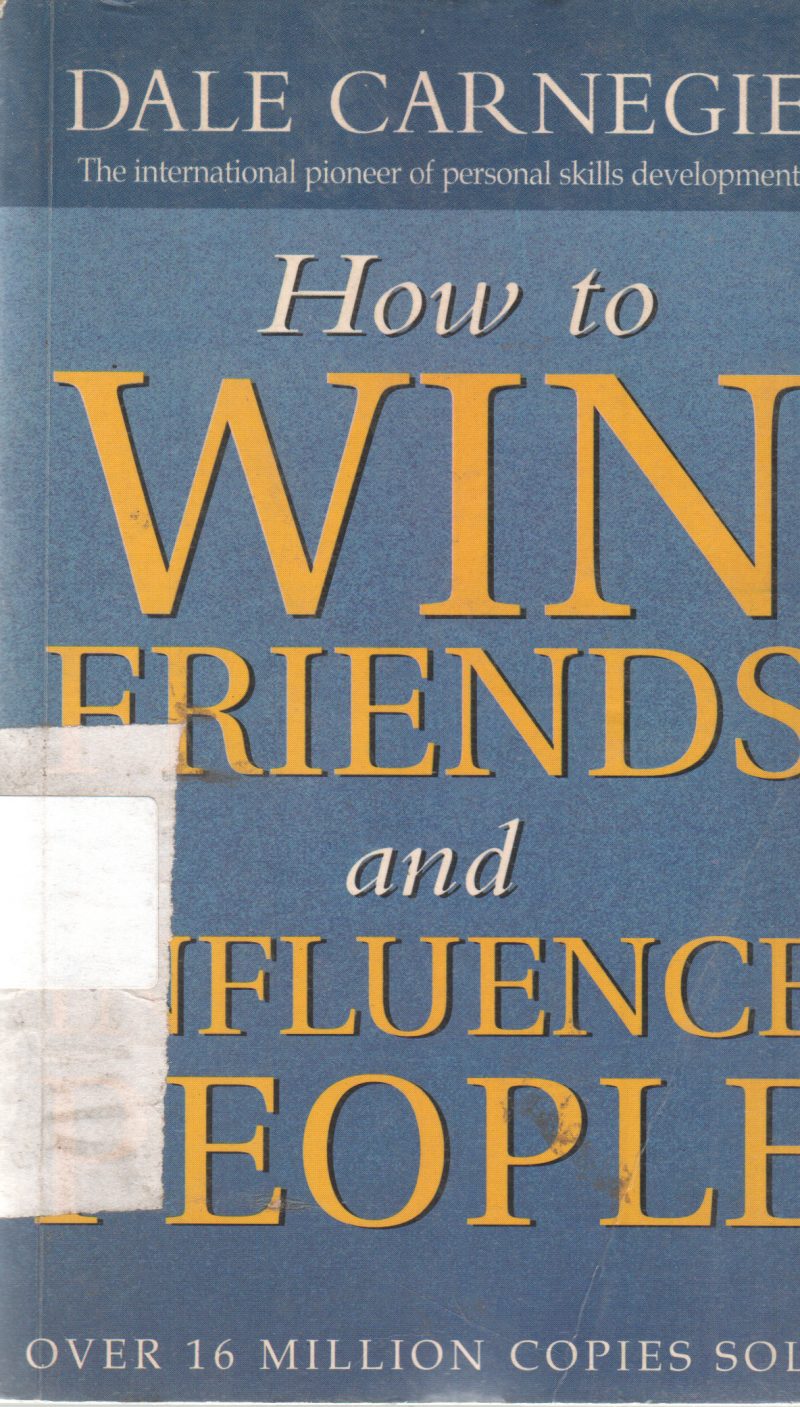 HOW TO WIN FRIENDS AND INFLUENCE PEOPLE BY DALE CARNEGIE