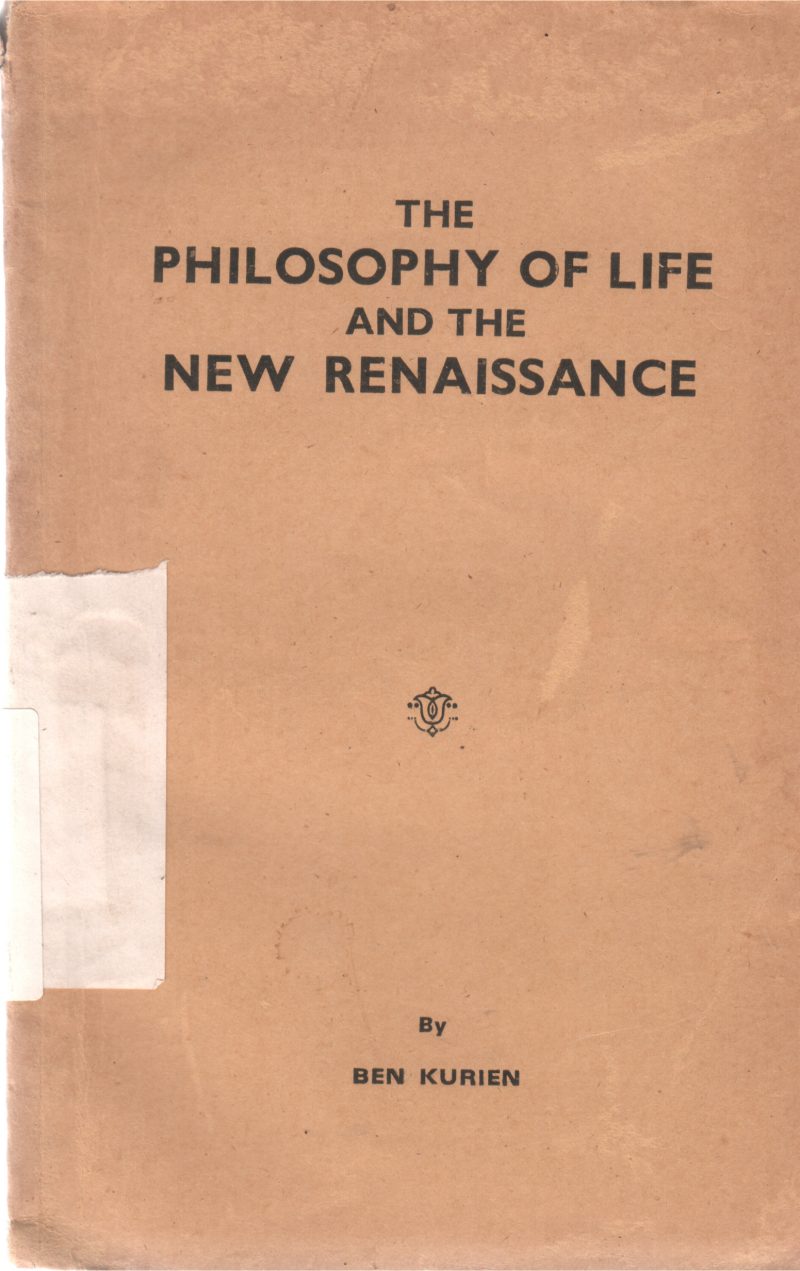 THE PHILOSOPHY OF LIFE AND THE NEW RENAISSANCE BY BEN KURIEN