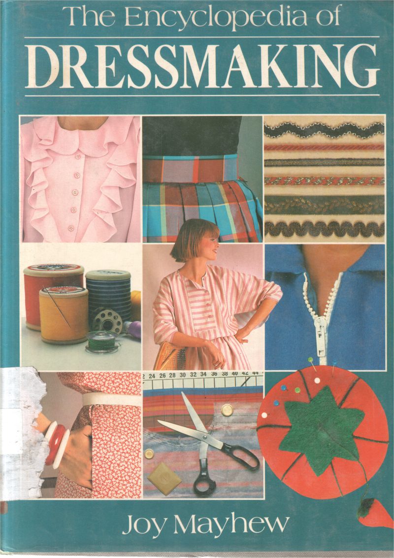 THE ENCYCLOPEDIA OF DRESSMAKING BY JOY MAYHEW