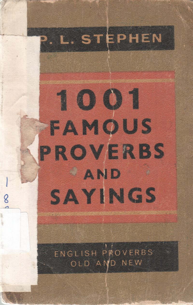 1001 FAMOUS PROVERBS AND SAYINGS BY P.L. STEPHEN