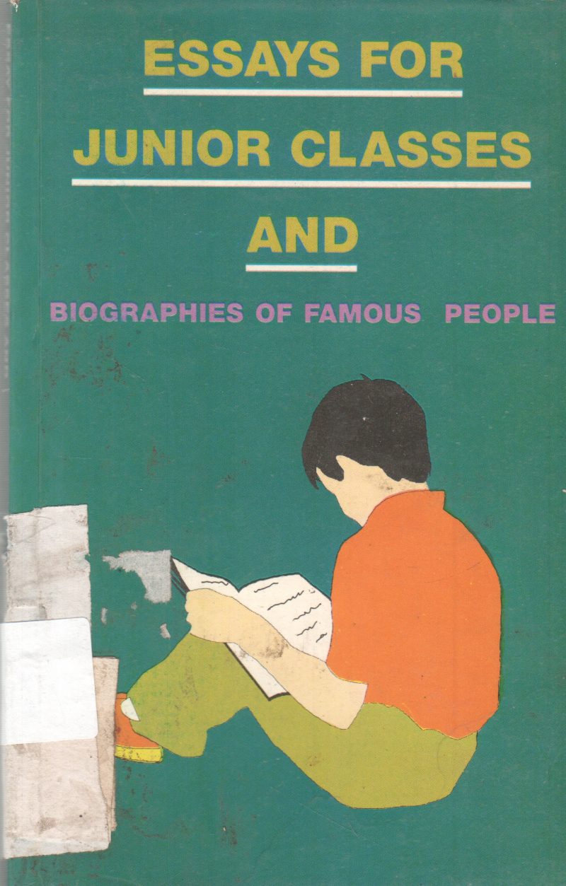 ESSAYS FOR JUNIOR CLASSES AND BIOGRAPHIES OF FAMOUS PEOPLE