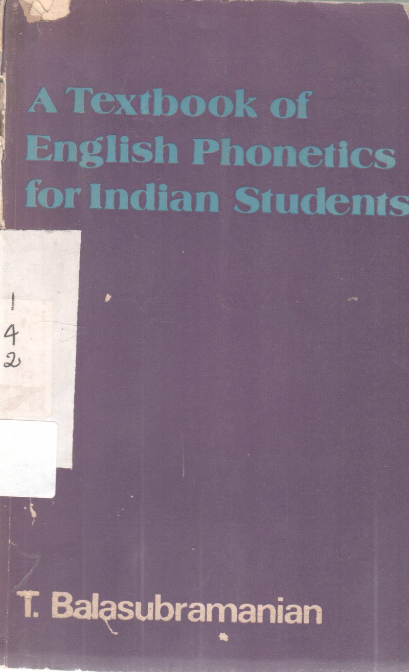 A TEXTBOOK OF ENGLISH PHONETICS FOR INDIAN STUDENTS BY T. BALASUBRAMANIAN
