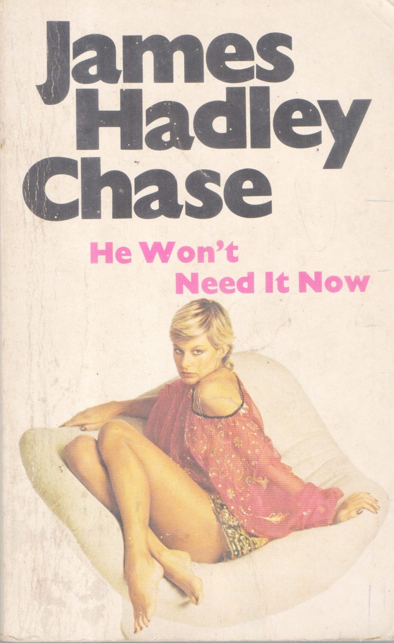 HE WON'T NEED IT NOW BY JAMES HADLEY CHASE