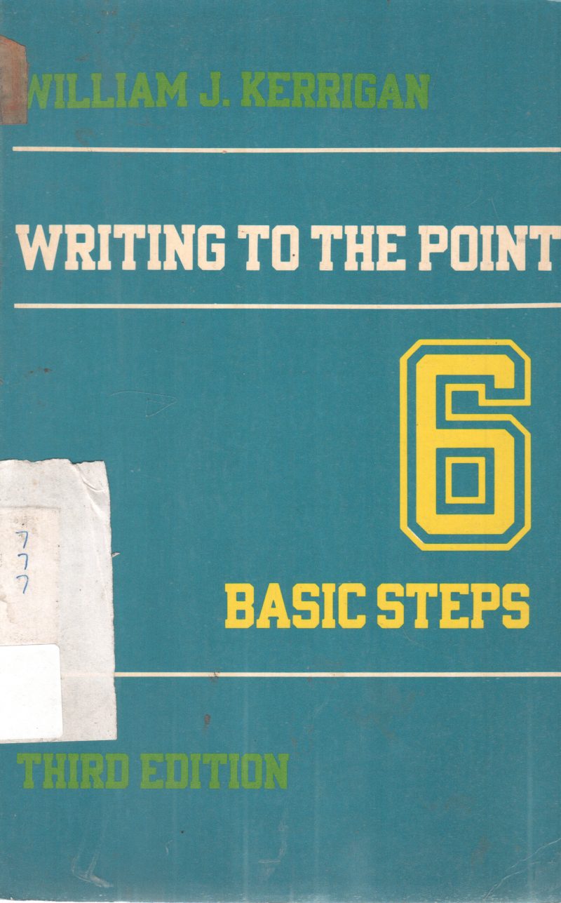 WRITING TO THE POINT 6 BASIC STEPS BY WILLIAM J. KERRIGAN