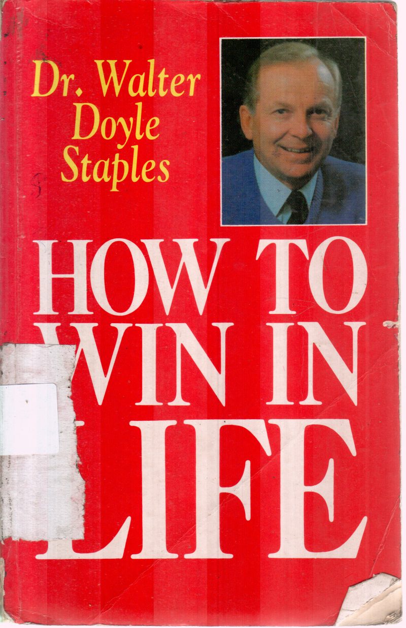 HOW TO WIN IN LIFE BY DR.WALTER DOYLE STAPLES