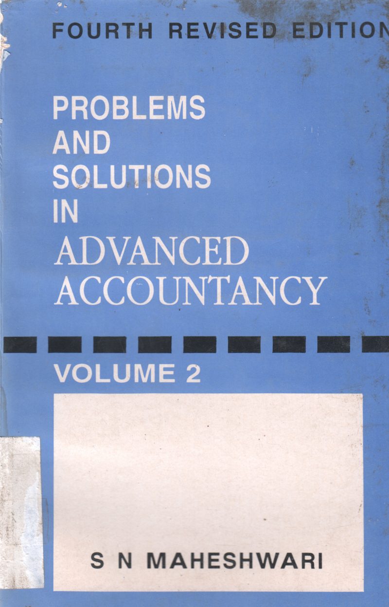 PROBLEMS AND SOLUTIONS IN ADVANCED ACCOUNTANCY BY S N MAHESHWARI