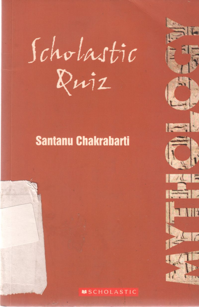SCHOLASTIC QUIZ MYTHOLOGY BY SANTANU CHAKRABARTI