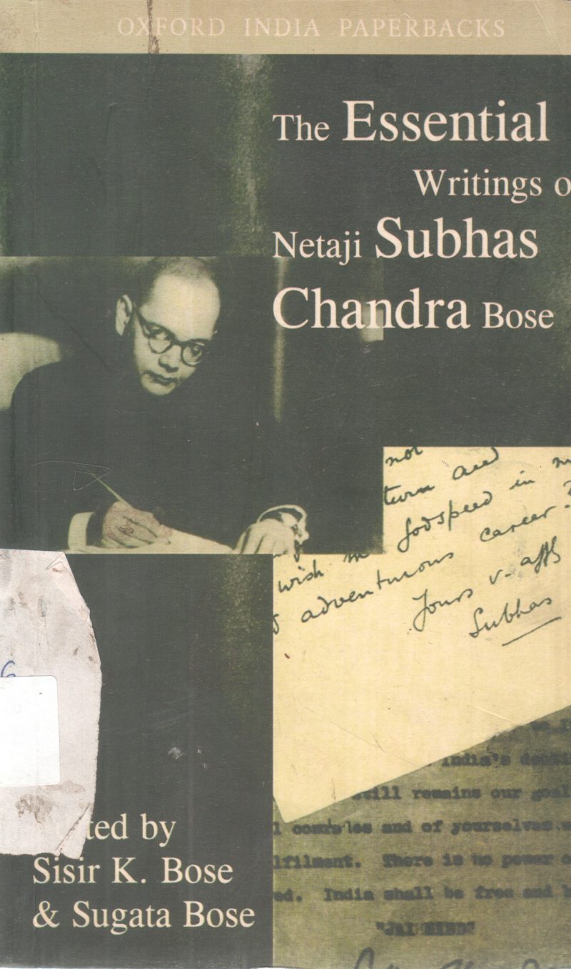 THE ESSENTIAL WRITINGS OF NETAJI SUBHAS CHANDRA BOSE