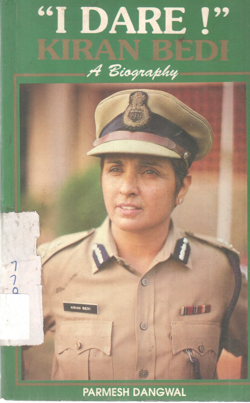 I DARE! KIRAN BEDI A BIOGRAPHY BY PARMESH DANGWAL