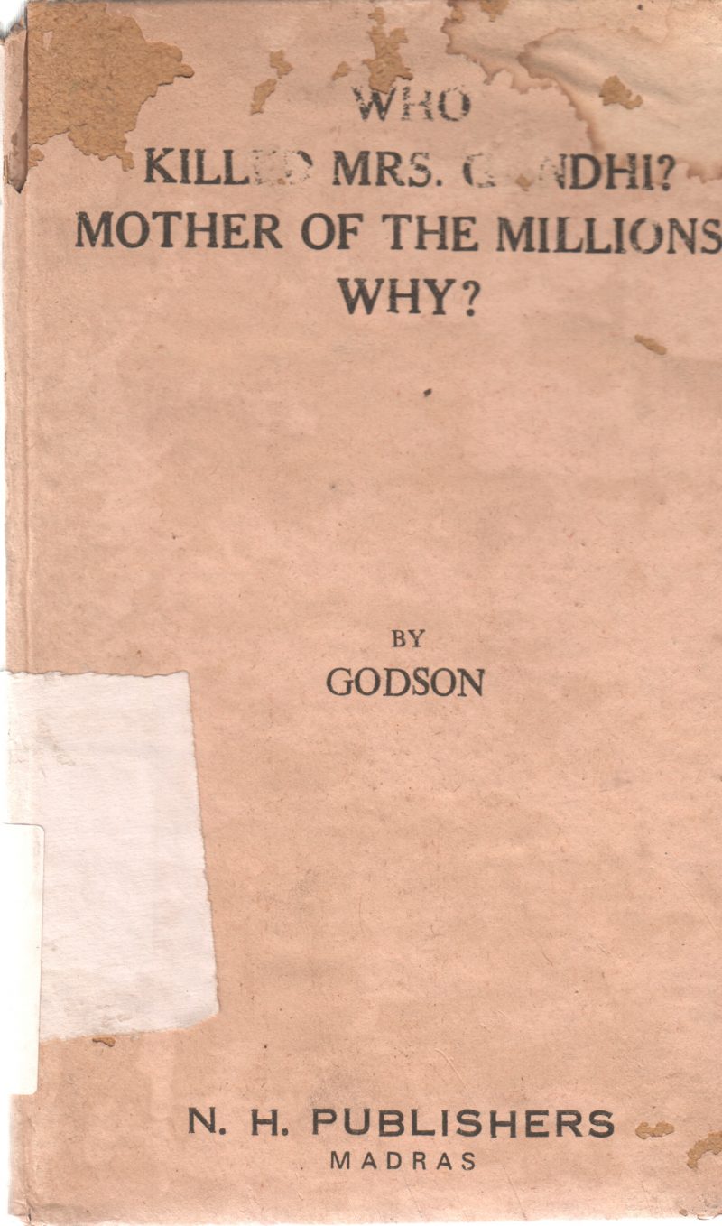 WHO KILLED MRS. GANDHI? MOTHER OF THE MILLIONS! WHY? BY GODSON