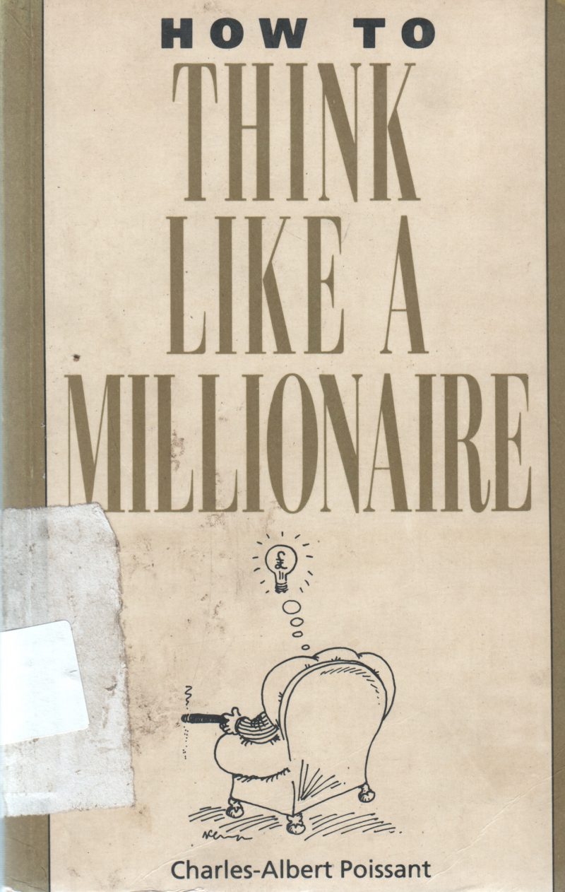 HOW TO THINK LIKE A MILLIONARE BY CHARLES -ALBERT POISSANT