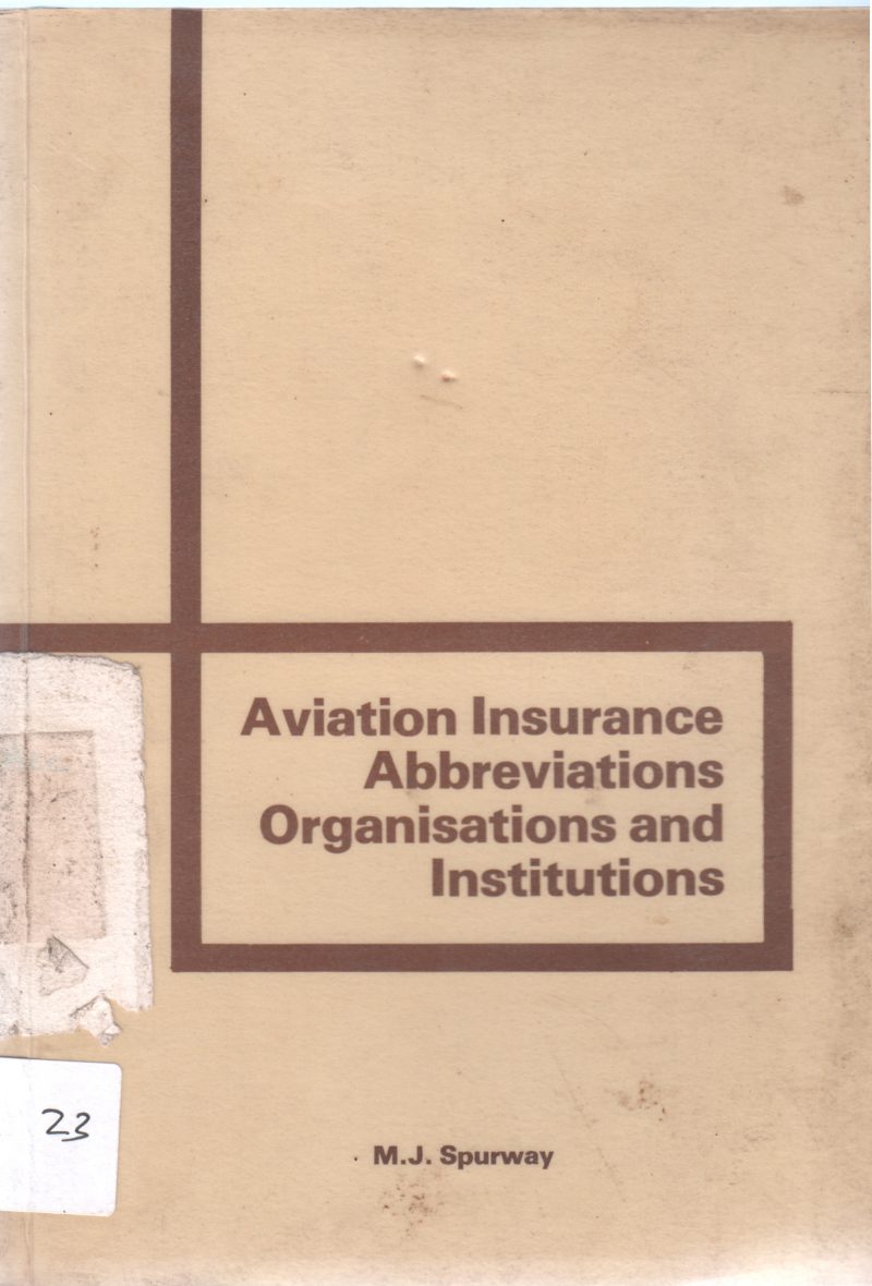 AVIATION INSURANCE ABBREVIATIIONS ORGANISATIONS AND INSTITUTIONS BY M.J. SPURWAY