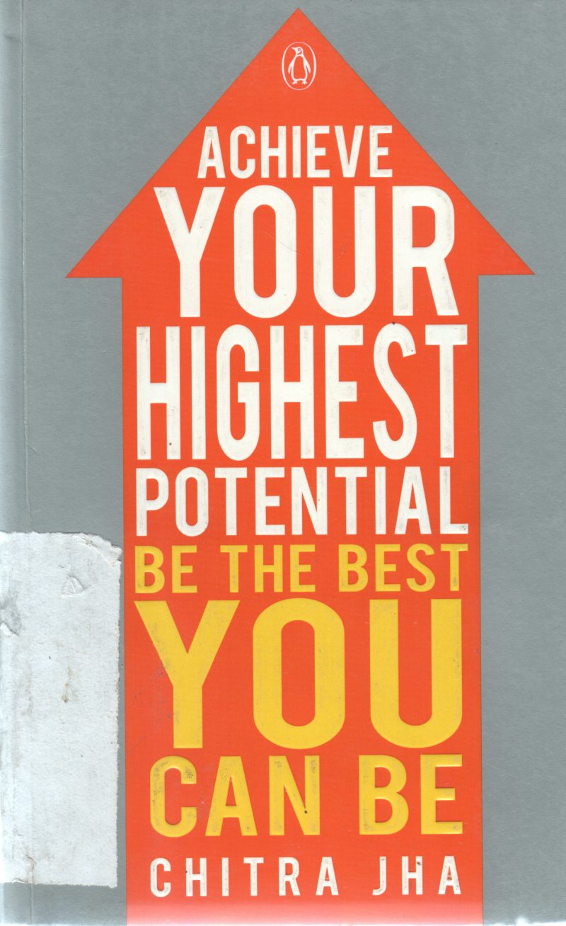 ACHIEVE YOUR HIGHEST POTENTIAL BE THE BEST YOU CAN BE BY CHITRA JHA