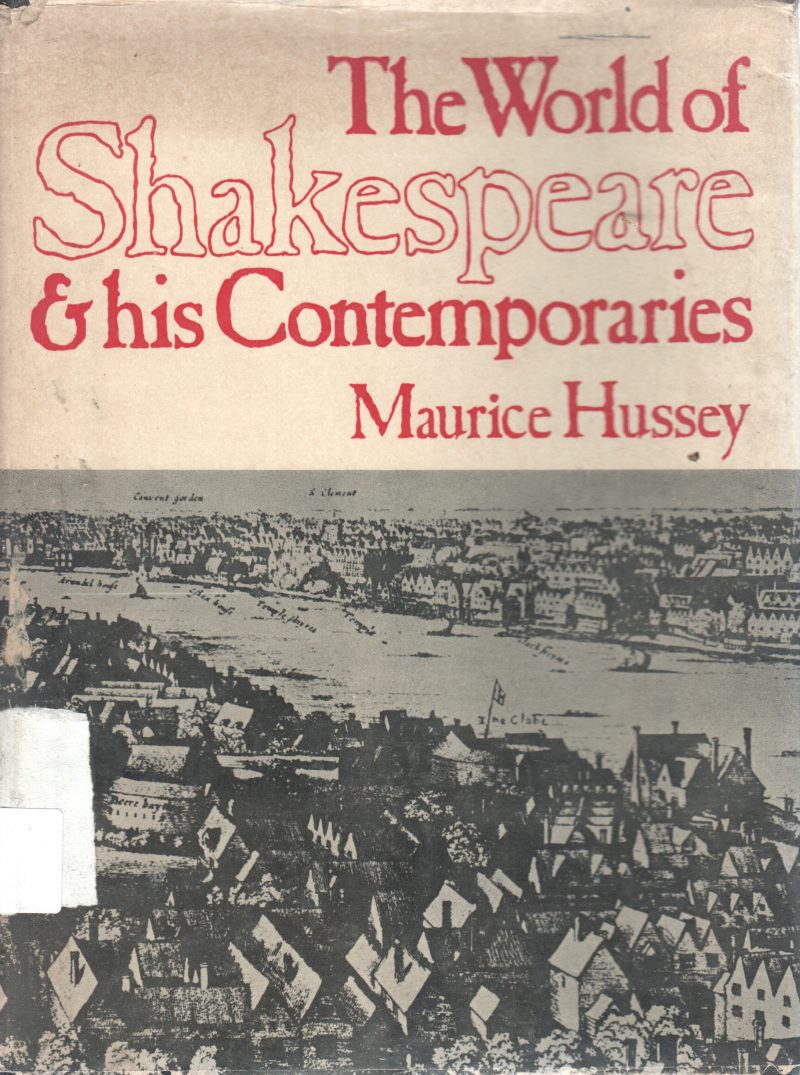 THE WORLD OF SHAKESPEARE & HIS CONTEMPORAIES BY MAURIEE HUSSEY