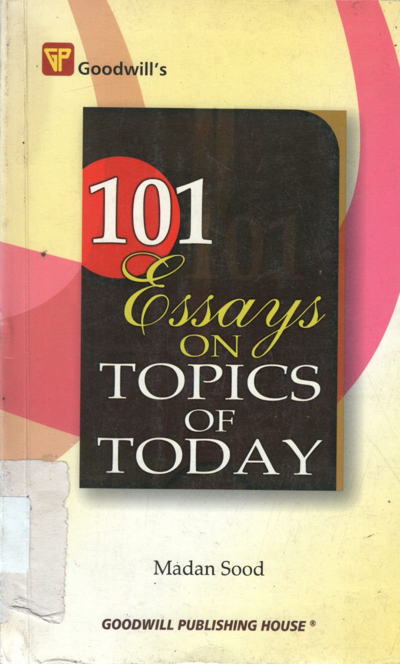 101 ESSAY ON TOPICS OF TODAY BY MADAN SOOD