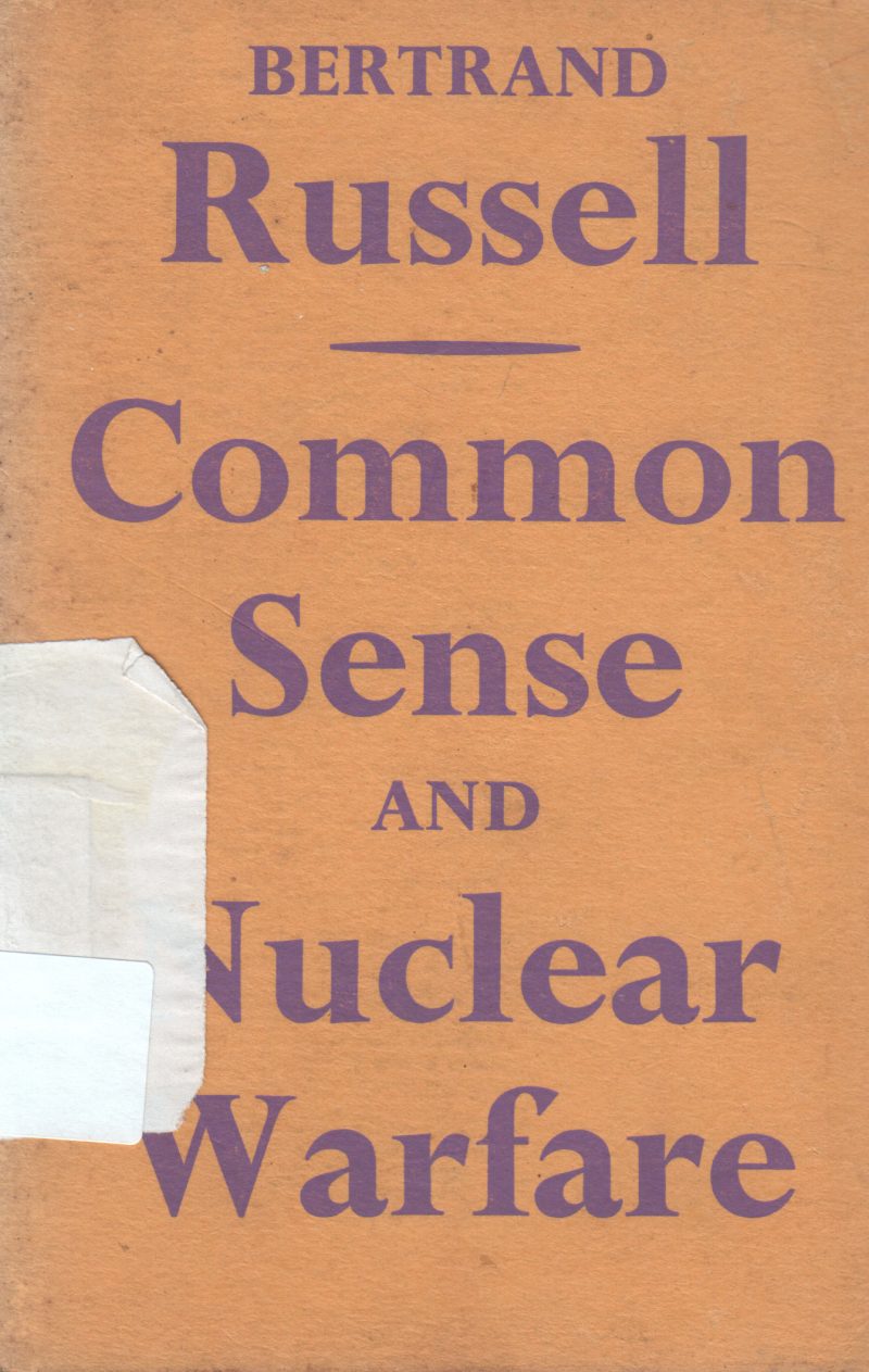 COMMON SENSE AND NUCLEAR WARFARE BY BERTRAND RUSSELL