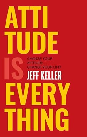 Attitude is Everything By Jeff Keller